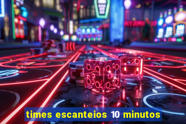 times escanteios 10 minutos